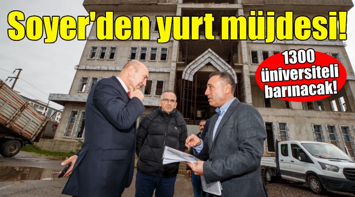 Soyer den yurt müjdesi... 1300 üniversiteli barınacak!