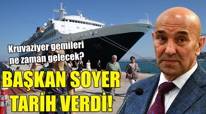 Soyer, kruvaziyer gemileri için tarih verdi!