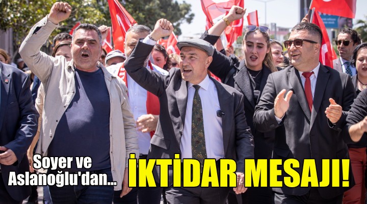 Soyer ve Aslanoğlu dan iktidar mesajı!