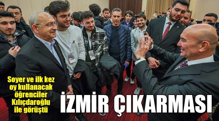 Soyer ve İzmirli gençler Kılıçdaroğlu ile görüştü...