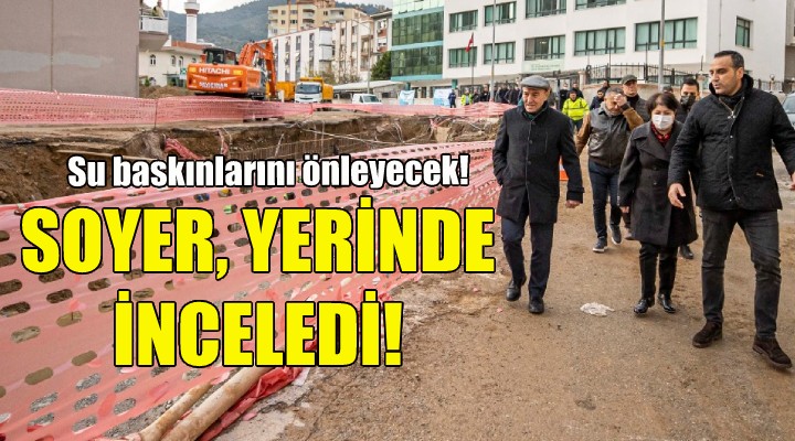 Soyer yerinde inceledi!