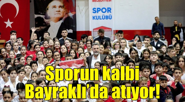 Sporun kalbi, Bayraklı’da atıyor!