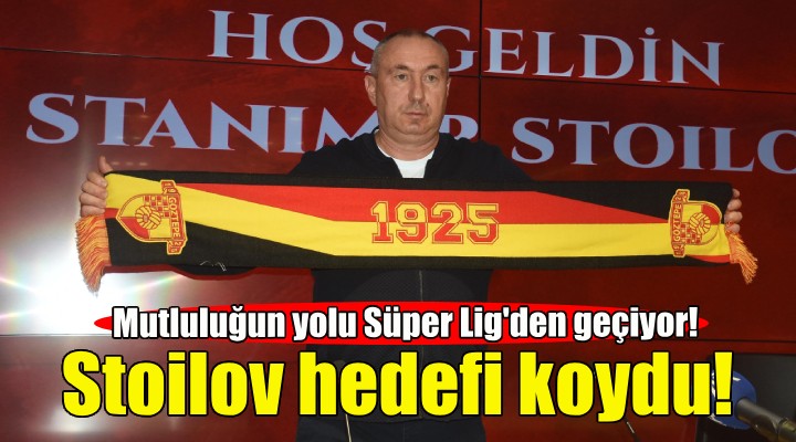 Stoilov: Mutluluğun yolu Süper Lig e çıkmaktan geçiyor!