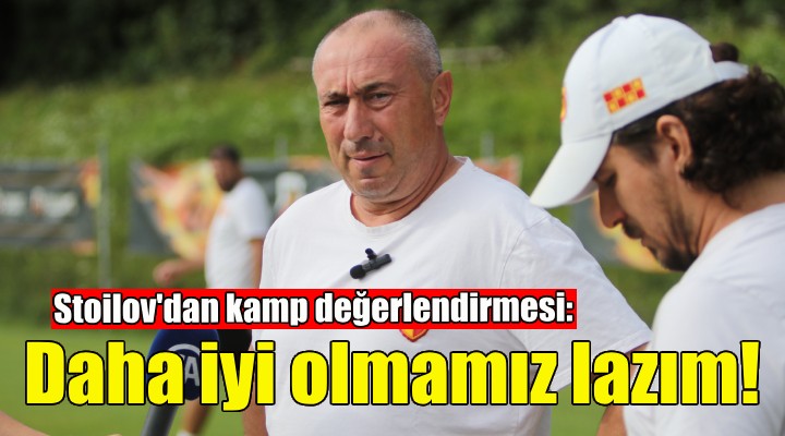 Stoilov dan kamp değerlendirmesi!