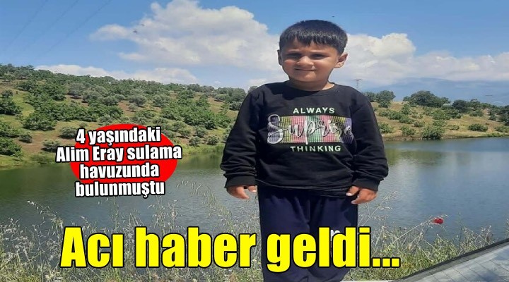 Sulama havuzunda bulunan 4 yaşındaki Alim Eray, öldü