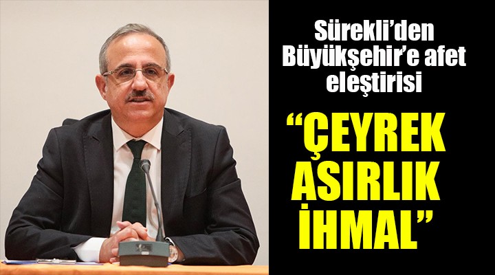 Sürekli den Büyükşehir e afet eleştirisi...  ÇEYREK ASIRLIK İHMAL 