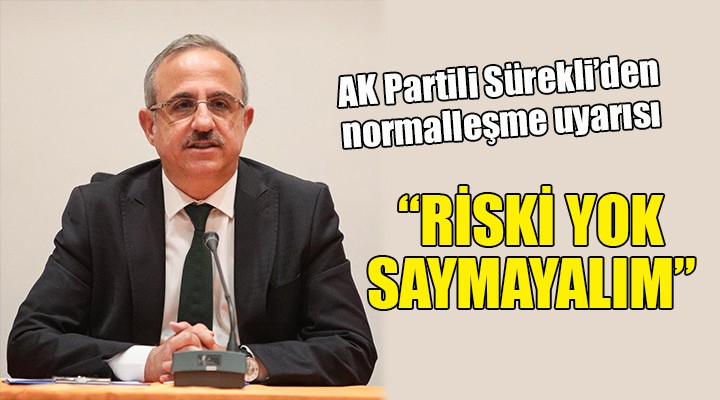 Sürekli den normalleşme uyarısı...  Riski yok saymayalım 