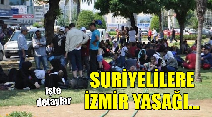 Suriyelilere İzmir yasağı!