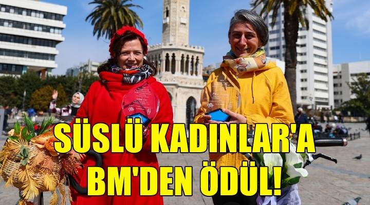 Süslü Kadınlar a BM den ödül!