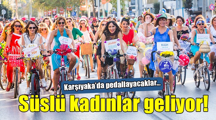 Süslü kadınlar Karşıyaka da pedallayacak