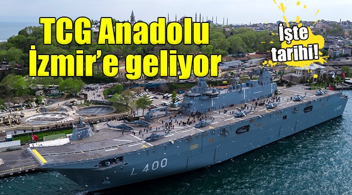 TCG Anadolu İzmir e geliyor