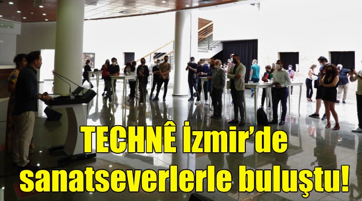 TECHNÊ İzmir’de sanatseverlerle buluştu