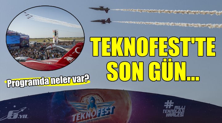 TEKNOFEST İzmir de son gün etkinlikleri başladı