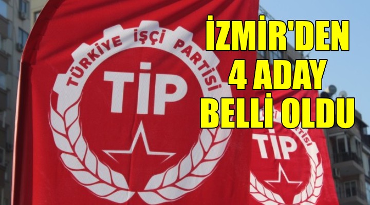 TİP 24 belediye başkan adayını belirledi... İzmir den 4 ilçe var!