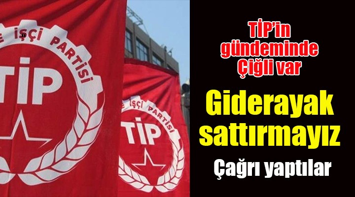 TİP in gündeminde Çiğli var