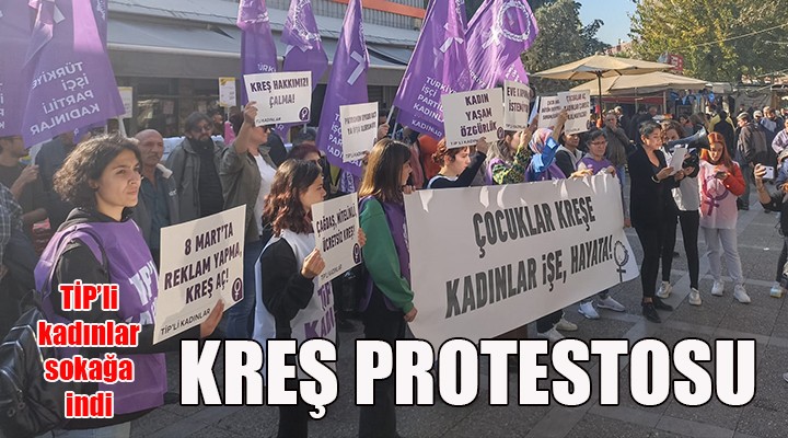 TİP li kadınlardan Migros önünde kreş protestosu