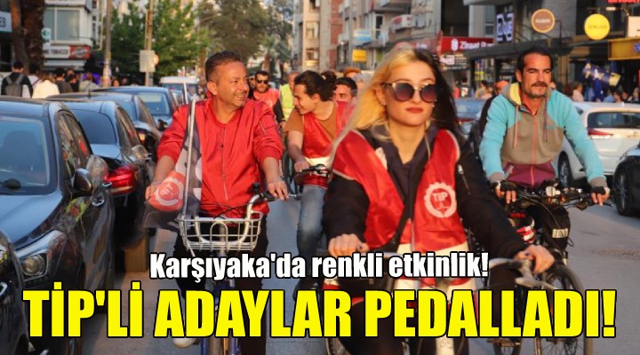 TİP li vekil adayları İzmir de pedalladı!