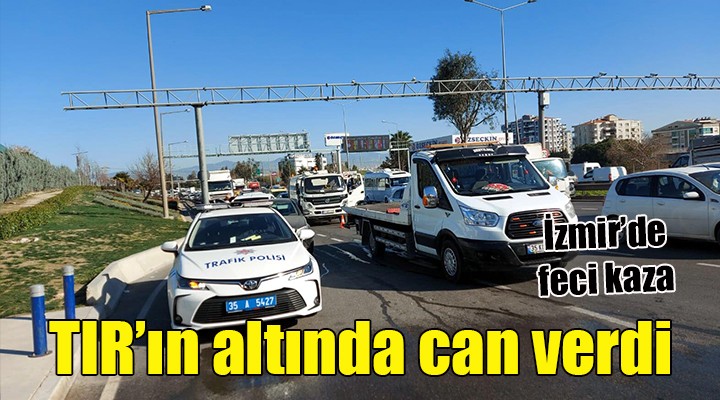 TIR ın altında kalan kadın sürücü hayatını kaybetti