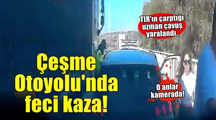 TIR’ın çarptığı uzman çavuş yaralandı! O anlar kamerada...