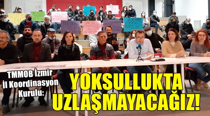TMMOB İzmir İl Koordinasyon Kurulu: YOKSULLUKTA UZLAŞMAYACAĞIZ!