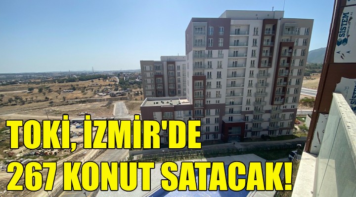 TOKİ, İzmir de 267 konut satacak!
