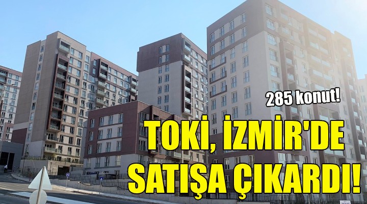 TOKİ, İzmir de satışa çıkardı!