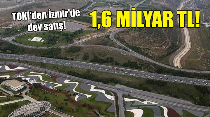 TOKİ den İzmir de 1,6 milyarlık satış!