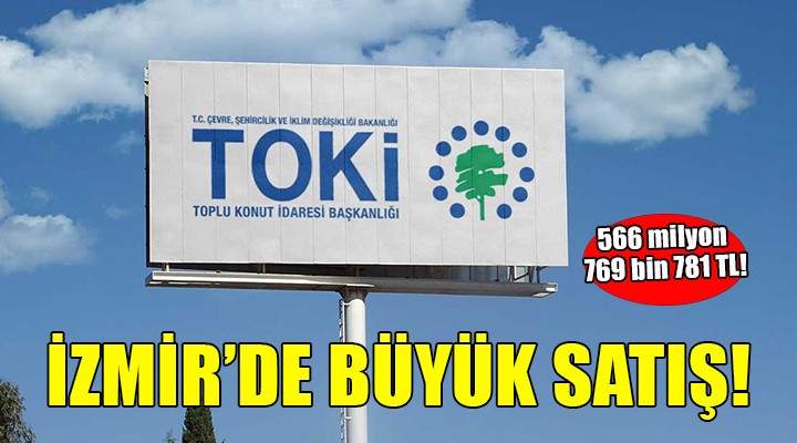 TOKİ'den İzmir'de büyük satış... 566 milyon 769 bin 781 TL!