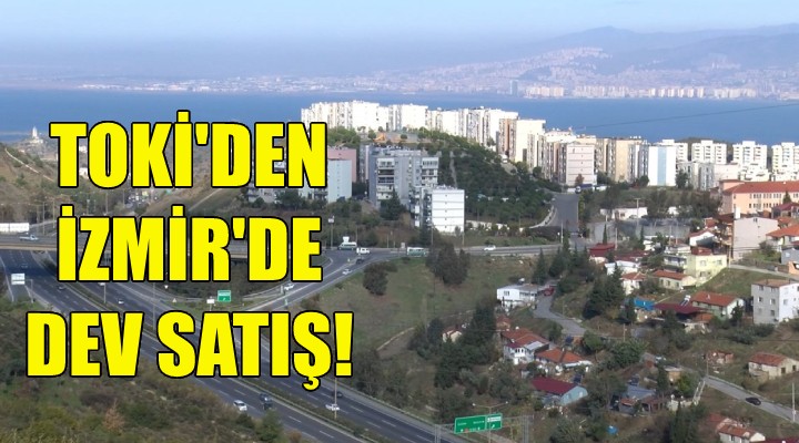 TOKİ den İzmir de dev satış!