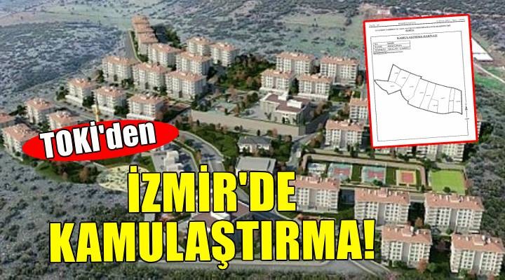 TOKİ nin sosyal konut projeleri kapsamında İzmir de kamulaştırma!