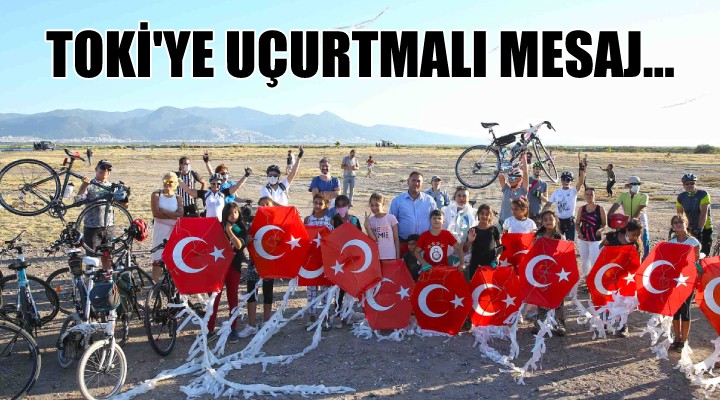 TOKİ ye uçurtmalı mesaj...