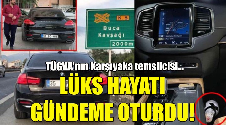 TÜGVA Karşıyaka Temsilcisi nin lüks hayatı gündeme oturdu!