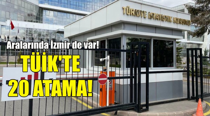 TÜİK te 20 atama... Aralarında İzmir de var!