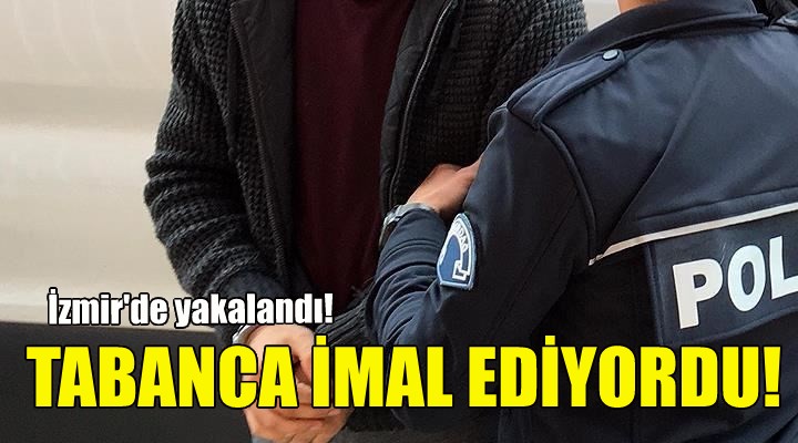 Tabanca imal ediyordu... İzmir de yakalandı!