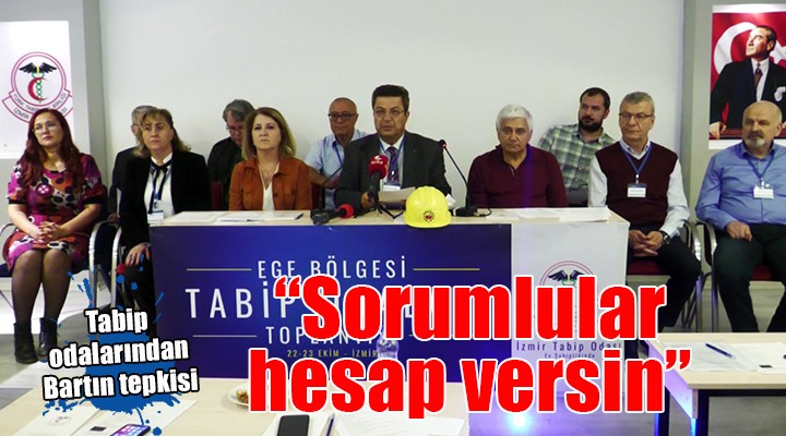 Tabip odaları İzmir den Bartın için ses verdi:  Siyasi sorumlular hesap versin 