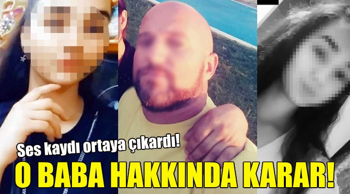 Tacizci baba hakkında karar!