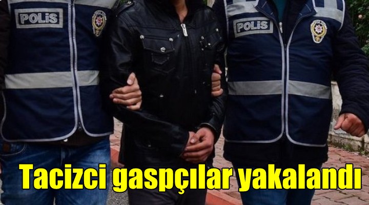 Tacizci gaspçılar yakalandı