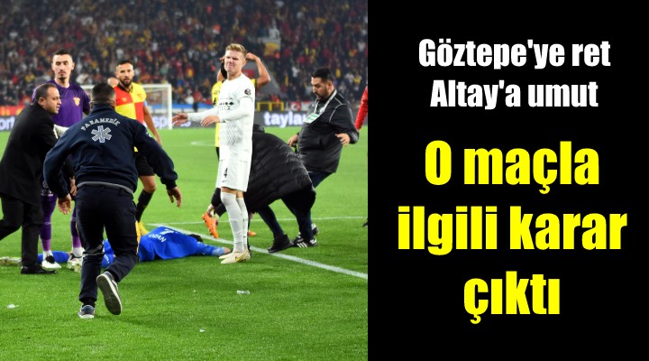 Tahkim Kurulu ndan Göztepe ye ret, Altay a umut