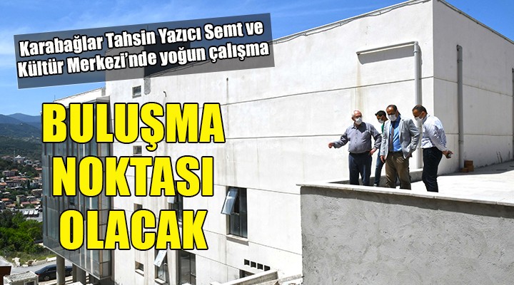 Tahsin Yazıcı buluşma noktası olacak