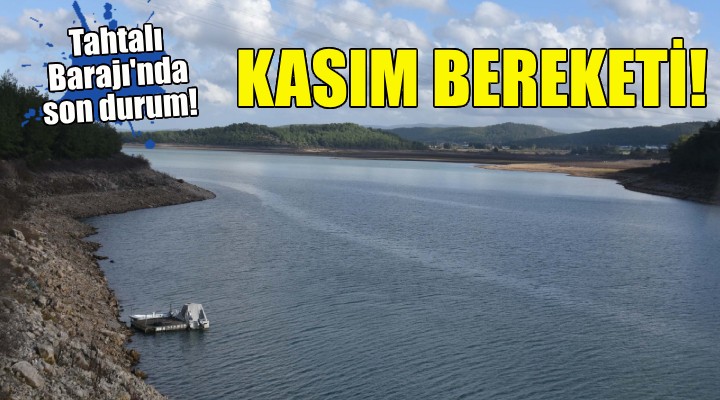 Tahtalı Barajı nda Kasım bereketi!