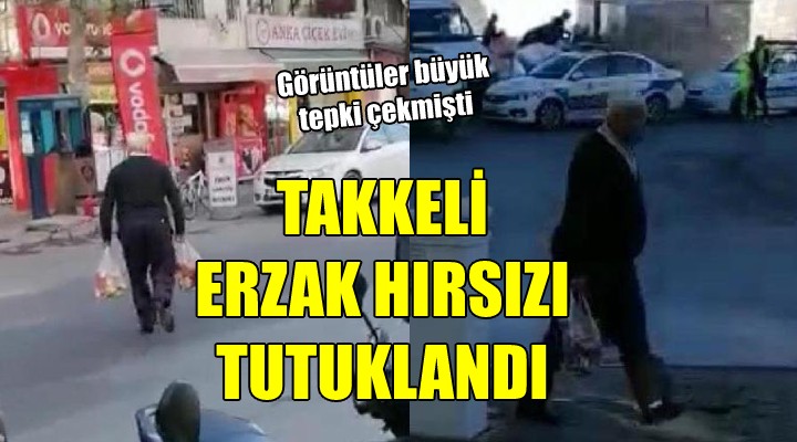 Takkeli erzak hırsızı tutuklandı!