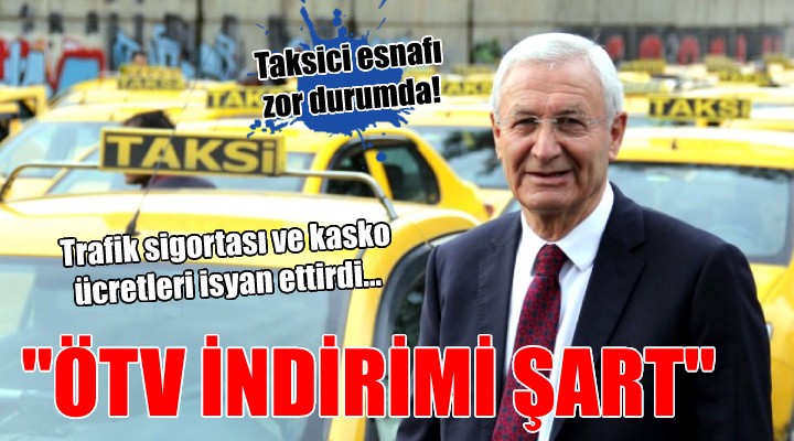 Taksici esnafına trafik sigortası ve kasko darbesi!