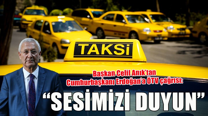 Taksicilerin başkanından Cumhurbaşkanı Erdoğan a ÖTV çağrısı:  SESİMİZİ DUYUN 