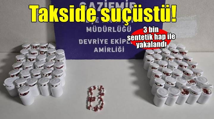 Takside 3 bin sentetik hap ile yakalanıp gözaltına alındı