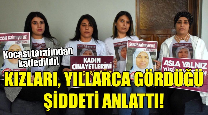 Talihsiz kadının kızları, yıllarca gördüğü şiddeti anlattı!