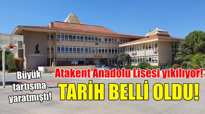 Tarih belli oldu... Atakent Anadolu Lisesi yıkılıyor!