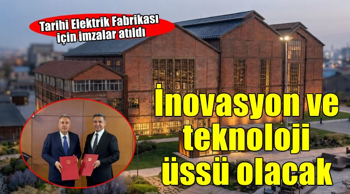 Tarihi Elektrik Fabrikası, inovasyon ve teknoloji üssüne dönüşüyor