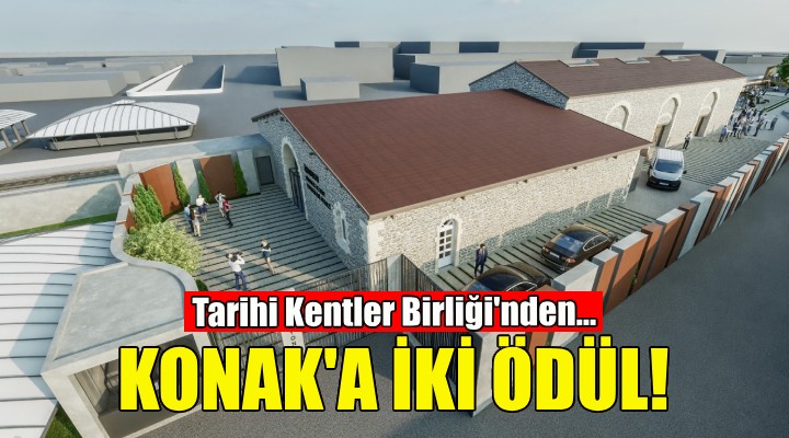 Tarihi Kentler Birliği nden Konak’a iki ödül birden!