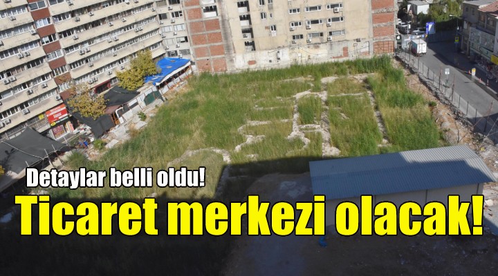 Tarihi iş merkezi, ticaret merkezi olacak!