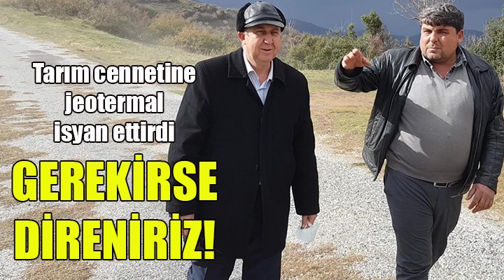 Tarım cennetine jeotermal tesis planı isyan ettirdi... İPTAL EDİLSİN, GEREKİRSE DİRENİRİZ!